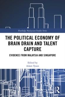 The Political Economy of Brain Drain and Talent Capture : Evidence from Malaysia and Singapore