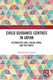 Child Guidance Centres in Japan : Alternative Care, Social Work, and the Family