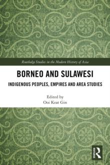 Borneo and Sulawesi : Indigenous Peoples, Empires and Area Studies