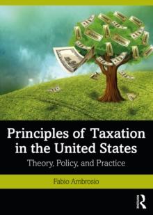 Principles of Taxation in the United States : Theory, Policy, and Practice