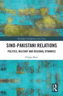 Sino-Pakistani Relations : Politics, Military and Regional Dynamics