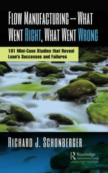 Flow Manufacturing -- What Went Right, What Went Wrong : 101 Mini-Case Studies that Reveal Leans Successes and Failures