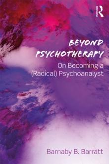 Beyond Psychotherapy : On Becoming a (Radical) Psychoanalyst