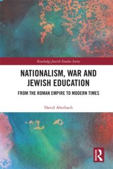 Nationalism,  War and Jewish Education : From the Roman Empire to Modern Times