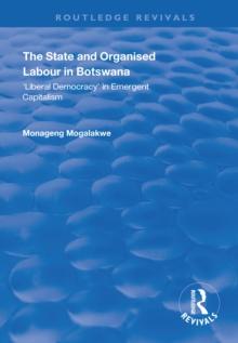 The State and Organised Labour in Botswana : Liberal Democracy in Emergent Capitalism