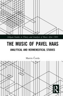 The Music of Pavel Haas : Analytical and Hermeneutical Studies