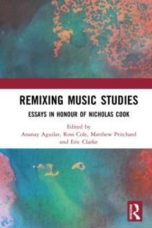 Remixing Music Studies : Essays in Honour of Nicholas Cook