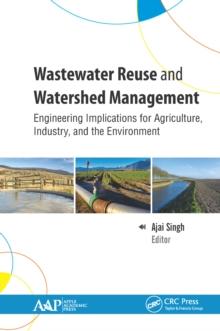 Wastewater Reuse and Watershed Management : Engineering Implications for Agriculture, Industry, and the Environment