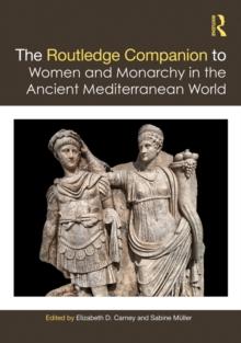 The Routledge Companion to Women and Monarchy in the Ancient Mediterranean World