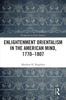 Enlightenment Orientalism in the American Mind, 1770-1807