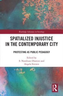 Spatialized Injustice in the Contemporary City : Protesting as Public Pedagogy