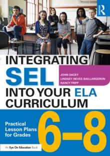 Integrating SEL into Your ELA Curriculum : Practical Lesson Plans for Grades 6-8