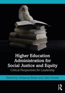 Higher Education Administration for Social Justice and Equity : Critical Perspectives for Leadership