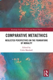 Comparative Metaethics : Neglected Perspectives on the Foundations of Morality