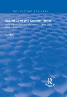 Sacred Cows and Common Sense : The Symbolic Statecraft and Political Culture of the British Labour Party