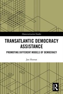 Transatlantic Democracy Assistance : Promoting Different Models of Democracy