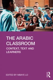 The Arabic Classroom : Context, Text and Learners