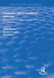 Taking the Liberal Challenge Seriously : Essays on Contemporary Liberalism at the Turn of the 21st Century