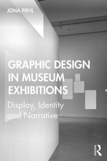 Graphic Design in Museum Exhibitions : Display, Identity and Narrative