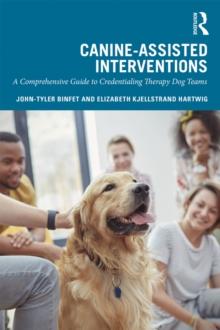 Canine-Assisted Interventions : A Comprehensive Guide to Credentialing Therapy Dog Teams