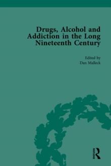 Drugs, Alcohol and Addiction in the Long Nineteenth Century : Volume IV