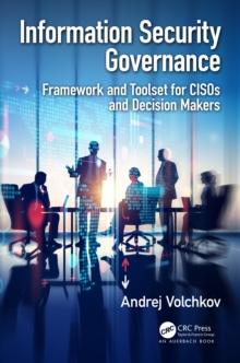 Information Security Governance : Framework and Toolset for CISOs and Decision Makers