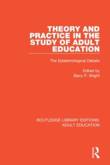 Theory and Practice in the Study of Adult Education : The Epistemological Debate