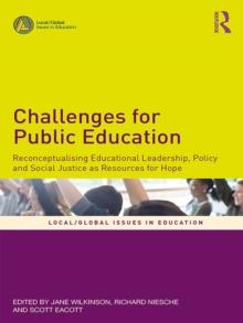 Challenges for Public Education : Reconceptualising Educational Leadership, Policy and Social Justice as Resources for Hope