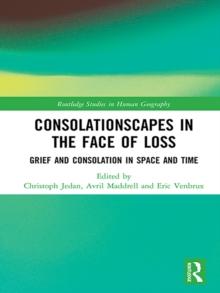 Consolationscapes in the Face of Loss : Grief and Consolation in Space and Time