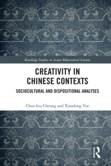 Creativity in Chinese Contexts : Sociocultural and Dispositional Analyses