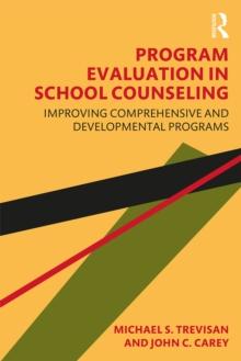 Program Evaluation in School Counseling : Improving Comprehensive and Developmental Programs