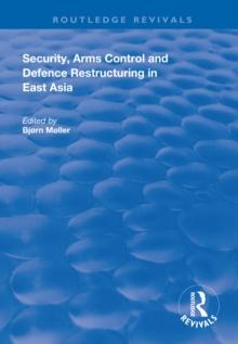 Security, Arms Control and Defence Restructuring in East Asia