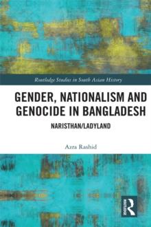 Gender, Nationalism, and Genocide in Bangladesh : Naristhan/Ladyland