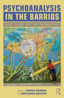 Psychoanalysis in the Barrios : Race, Class, and the Unconscious