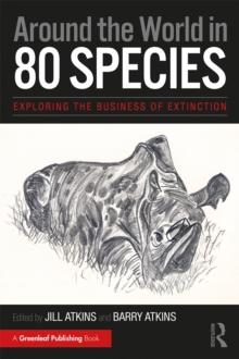 Around the World in 80 Species : Exploring the Business of Extinction