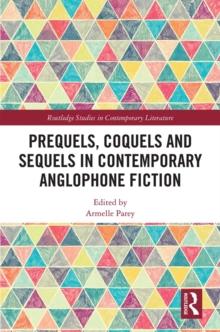 Prequels, Coquels and Sequels in Contemporary Anglophone Fiction