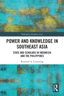 Power and Knowledge in Southeast Asia : State and Scholars in Indonesia and the Philippines