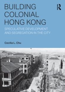 Building Colonial Hong Kong : Speculative Development and Segregation in the City