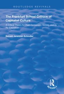 The Frankfurt School Critique of Capitalist Culture : A Critical Theory for Post-democratic Society and Its Re-education