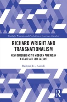 Richard Wright and Transnationalism : New Dimensions to Modern American Expatriate Literature