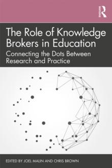 The Role of Knowledge Brokers in Education : Connecting the Dots Between Research and Practice