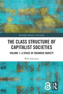 The Class Structure of Capitalist Societies : Volume 1: A Space of Bounded Variety