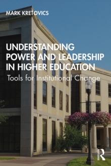 Understanding Power and Leadership in Higher Education : Tools for Institutional Change