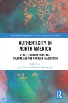 Authenticity in North America : Place, Tourism, Heritage, Culture and the Popular Imagination