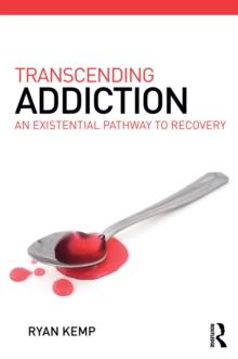 Transcending Addiction : An Existential Pathway to Recovery