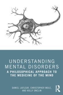 Understanding Mental Disorders : A Philosophical Approach to the Medicine of the Mind