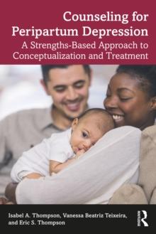 Counseling for Peripartum Depression : A Strengths-Based Approach to Conceptualization and Treatment