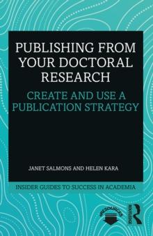 Publishing from your Doctoral Research : Create and Use a Publication Strategy