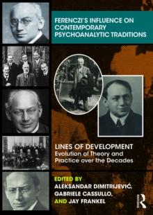 Ferenczis Influence on Contemporary Psychoanalytic Traditions : Lines of Development-Evolution of Theory and Practice over the Decades