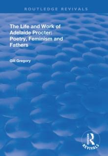 The Life and Work of Adelaide Procter : Poetry, Feminism and Fathers